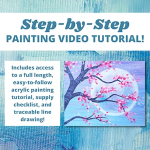 May include: A step-by-step painting video tutorial featuring a painting of a tree with pink blossoms and a full moon against a blue sky. The text "Step-by-Step Painting Video Tutorial!" is at the top of the image. The text "Includes access to a full length, easy-to-follow acrylic painting tutorial, supply checklist, and traceable line drawing!" is in the lower left corner of the image.