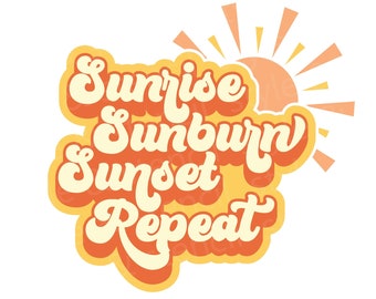 Sunrise Sunburn Sunset Repeat SVG - Summer SVG - Sunrise SVG - Sunset Svg - Summer - Summer Png - Summer Design - Sunset Png - Sublimation