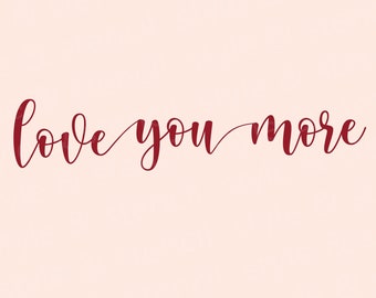 Love You More SVG – Valentine's Day Sign (Digital Download)