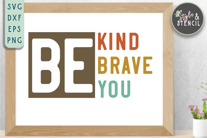 Be Kind Be Kind Sweatshirt Be Kind SVG Be Kind Be Brave Be Kind Be Brave Sign Be Kind PNG Be Kind Shirt Be A Kind Human SVG