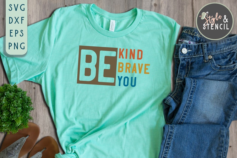 Be Kind Be Kind Sweatshirt Be Kind SVG Be Kind Be Brave Be Kind Be Brave Sign Be Kind PNG Be Kind Shirt Be A Kind Human SVG