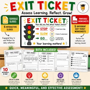 May include: Educational resource with the words "EXIT TICKET" in large letters. Includes Google Slides and printable worksheets for assessing learning. Features a traffic light graphic and prompts for student reflection. Includes 10 resources in one.