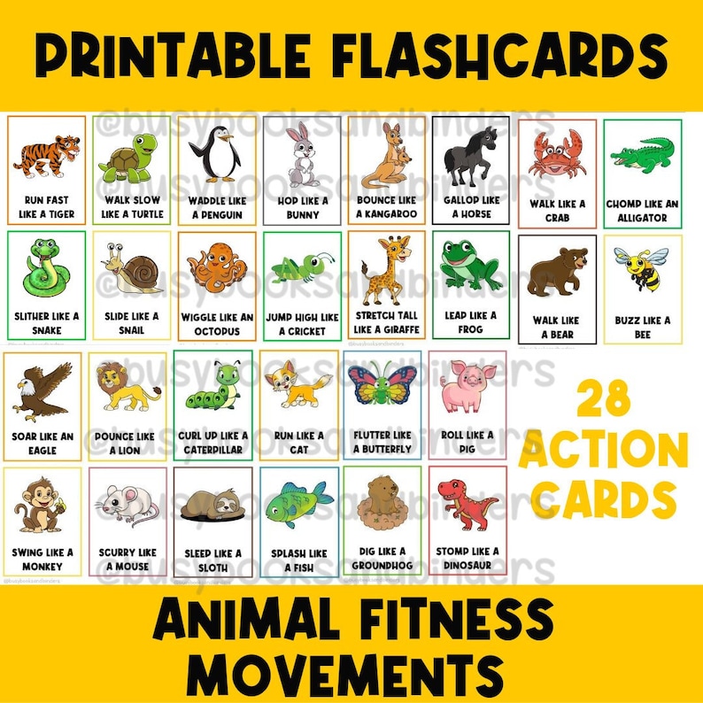 May include: 28 printable flashcards featuring colorful cartoon animals with action words like "run fast like a tiger", "walk slow like a turtle", "soar like an eagle", "bounce like a kangaroo", "wiggle like an octopus", "jump high like a cricket", "flutter like a butterfly", "roll like a pig", "splash like a fish", "dig like a groundhog", and "stomp like a dinosaur". The cards are designed for animal fitness movements.