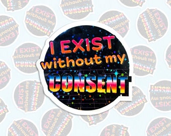 J’existe sans mon consentement Autocollant holographique, décalcomanie drôle de santé mentale, autocollant Sparkly Vaporwave des années 80