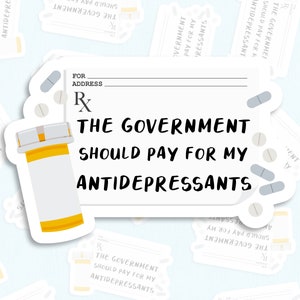 Die Regierung sollte für meine Antidepressiva bezahlen Lustige Aufkleber, lustige Aufkleber für psychische Gesundheit, Depression Angst Aufkleber