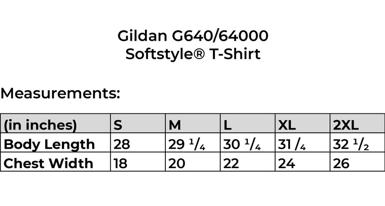 May include: White graphic showing measurements for a Gildan Softstyle T-Shirt. Measurements are in inches, including body length and chest width for sizes S, M, L, XL, and 2XL. The shirt model is Gildan G640/64000.