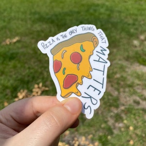 PIZZA IS EVERYTHING Waterproof Sticker | Laptop Sticker | Funny Sticker | Water Bottle Sticker | Stoner Sticker | Food Sticker