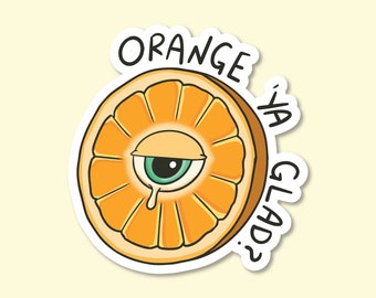 ORANGE YA GLAD Fruit Waterproof Sticker | Laptop Sticker | Funny Sticker | Water Bottle Sticker | Weird Sticker | Food Sticker