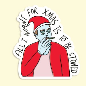 All I Want For Xmas Is To Be Stoned Waterproof Sticker | Laptop Sticker | Funny Sticker | Christmas Sticker | Stoner Sticker