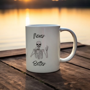 Never Better Mug - Funny Mug - Co-Worker Humor  - Coffee Mug - Humor Gift - Workplace Mug - Friend Gift - Ceramic Mug (11oz,15oz)