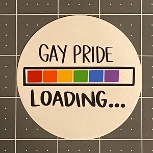 GAY PRIDE Sticker--Gay Pride Loading--LGBTQ Pride Sticker--Great Gift for Him/Her/Them