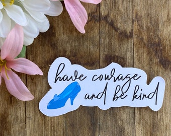 Cinderella inspired sticker- have courage and be kind- Disney inspired stickers