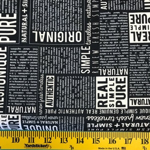 May include: Black and white fabric with a repeating pattern of words, including "simple", "pure", "original", "authentic", "natural", "renew", "fresh", "timeless", and "real".