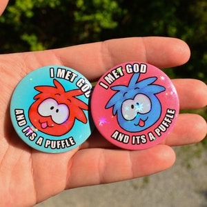 I MET GOD and its a PUFFLE / Club Penguin inspired Button Pin 1.75 Inch