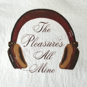 May include: A graphic of vintage-style headphones in brown and tan, with the text "The Pleasures All Mine" in elegant script. The design is set against a white background.