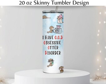 Obsessive Otter Disorder 20oz Tumbler Sublimations Design (PNG + JPEG)