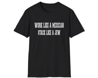 Official Work Like A Mexican Stack Like A Jew Text Shirt