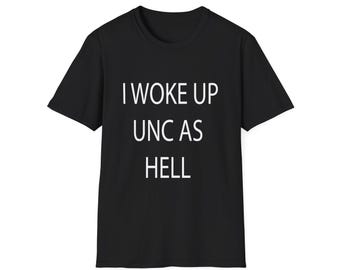I Woke Up Unc As Hell Funny Sarcastic  Uncle  Saying T-Shirt