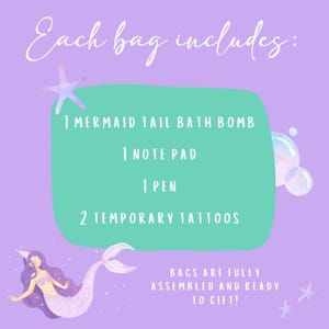 May include: A purple and teal graphic with the text "Each bag includes:" followed by a list of items: a mermaid tail bath bomb, a notepad, a pen, and two temporary tattoos. A mermaid illustration is at the bottom.