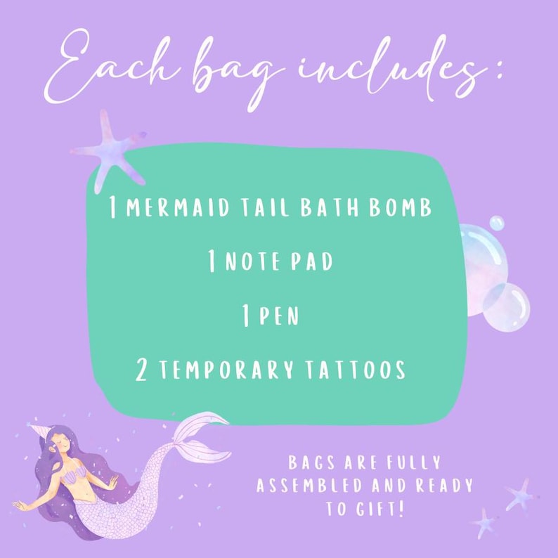 May include: A purple and teal graphic with the text "Each bag includes:" followed by a list of items: a mermaid tail bath bomb, a notepad, a pen, and two temporary tattoos. A mermaid illustration is at the bottom.