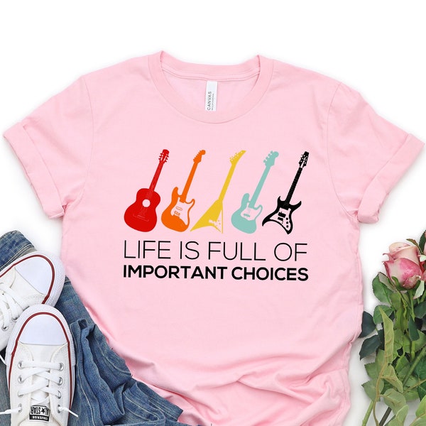 Life Is Full Of Important Choice T-Shirt, Cute Guitar Graphic TShirt, Guitar Lovers Shirt, Lovely Guitarist Party Tee, Cool Guitars Outfit