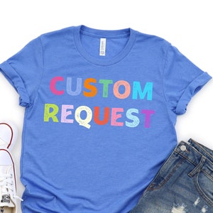 Custom Request T-Shirt, Special Design TShirt, Custom Request Apparel, Custom Text Tee, Personalized Request Outfit, Personalized Design Tee