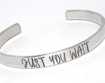 Just You Wait Cuff Bracelet - Hand Stamped