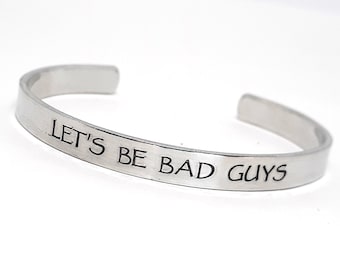 Let's Be Bad Guys Cuff Bracelet - Hand Stamped