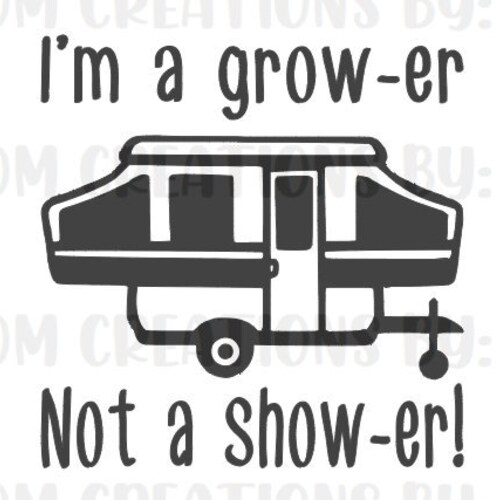 I'm a Grower Not a Shower Pop up Camper Humor Funny Etsy Canada
