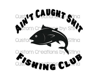 Ain/'t caught Shit Fishing Club
