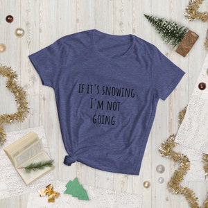Wenn es schneit, ich gehe nicht, Frauen Kurzarm T-shirt, Schnee Tshirt, Weihnachten Tshirt, Urlaub Tshirt