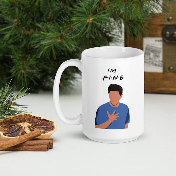 FRIENDS / FRIENDS Mug / Mug/ I'm Fine / Ross Geller / 11 Oz / 15 Oz Gift  Idea Gift 