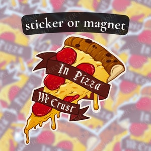 In Pizza We Crust Sticker or Magnet, Multiple Sizes, Water Resistant, Foodie Stickers, Gifts for Pizza Lover, Water Bottle Stickers Magnets
