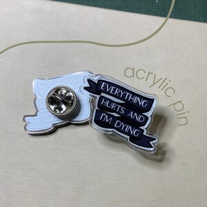 Everything Hurts and I’m Dying Acrylic Pin 1.25&quot;, Parks and Rec, Leslie Knope Quote, Parks and Recreation, Backpack Pin, Lapel Pin