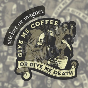 Give Me Coffee Or Give Me Death Sticker or Magnet, Multiple Sizes, Water Resistant, UV Resistant, Grim Reaper, High Quality Sticker Magnet