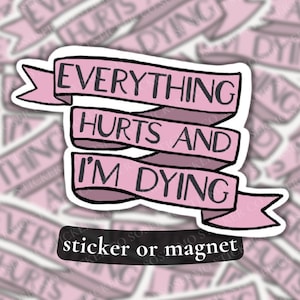 Everything Hurts and I’m Dying Pink Sticker or Magnet, Multiple Sizes, Water Resistant, Parks and Rec Quote, Leslie Knope Quote Decal
