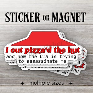 I Out Pizza&#39;d The Hut Sticker or Magnet: Water Resistant Vinyl Decal