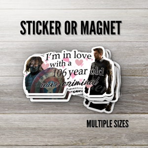 I'm In Love with a 106 Year Old War Criminal Sticker or Magnet, Multiple Sizes, Weatherproof, Bucky Barnes, Falcon and the Winter Soldier