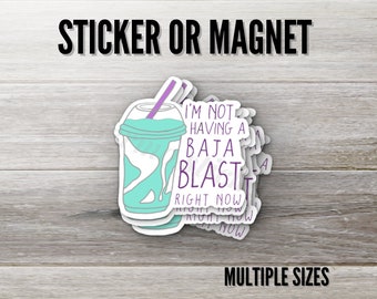I&#39;m Not Having A Baja Blast Right Now Sticker or Magnet, Multiple Sizes, Taco Bell Baja Blast, Mountain Dew, Car Magnet, Bumper Sticker
