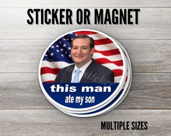 This Man Ate My Son Sticker or Magnet, Multiple Sizes, Water Resistant, UV Resistant, Ted Cruz, Zodiac Killer, High Quality Durable Vinyl