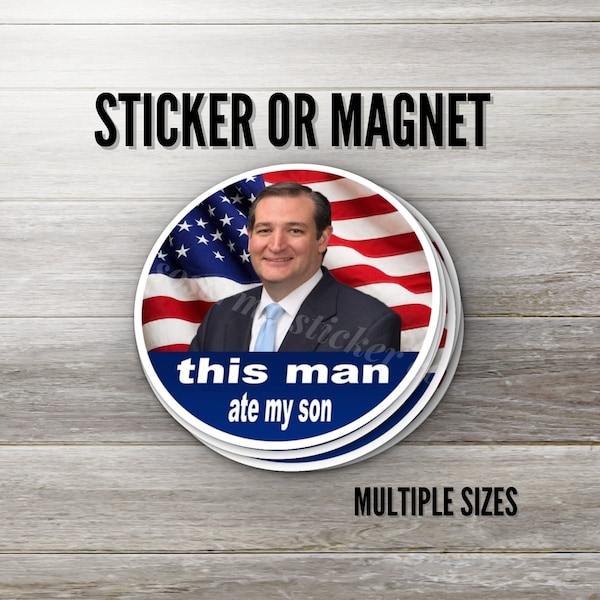 This Man Ate My Son Sticker or Magnet, Multiple Sizes, Water Resistant, UV Resistant, Ted Cruz, Zodiac Killer, High Quality Durable Vinyl