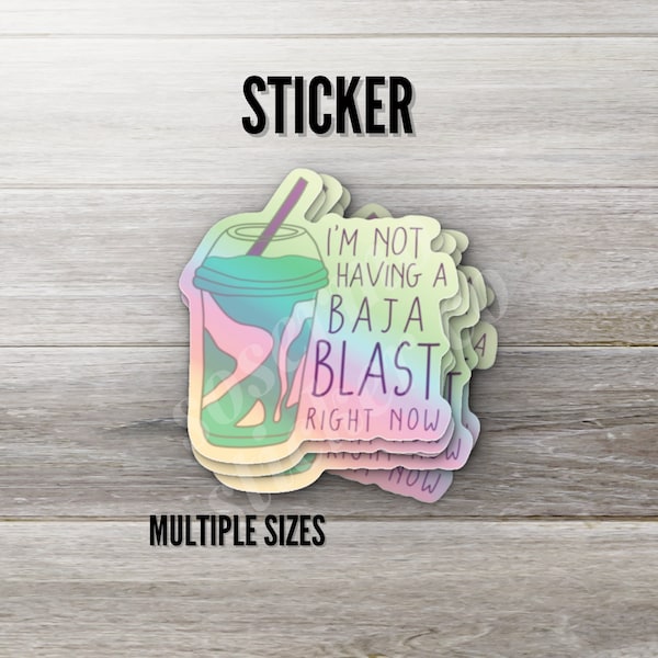 I'm Not Having A Baja Blast Right Now Holographic Sticker, Baja Blast Decal, Mountain Dew, Holo Taco Bell Baja Blast, Funny Quote Sticker