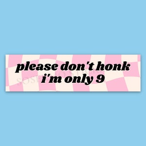 Please Don&#39;t Honk I&#39;m Only 9 Bumper Sticker, Funny Bumper Sticker