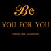 BE YOU FOR YOU