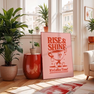 May include: A pink and red poster with the text "Rise & Shine" and a cartoon coffee cup with a smiling face. The coffee cup is holding a peace sign and walking. The text "It's Coffee Time!" is below the coffee cup.