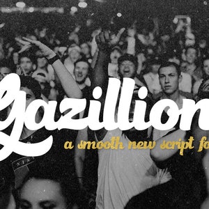 May include: A black and white photo of a crowd of people with their arms raised in the air. The word "Gazillions" is written in a white, cursive font with a gold outline. The text "a smooth new script font" is written in gold below the word "Gazillions".