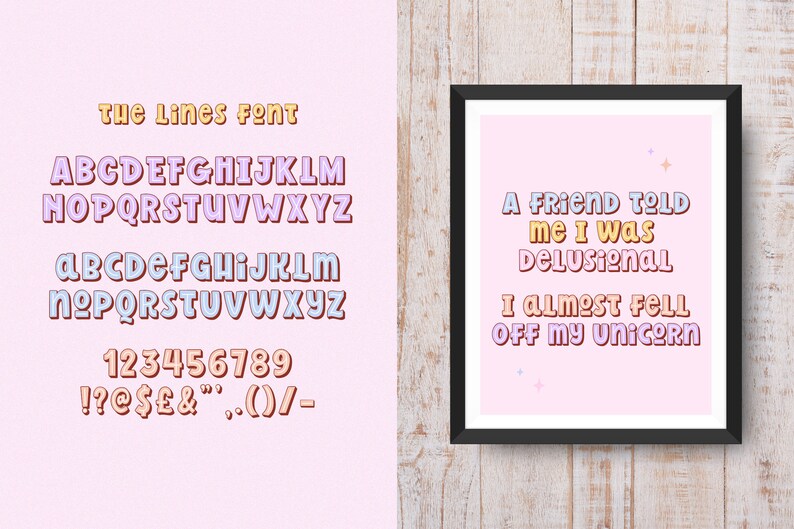May include: A pink and purple font design with the text "The Lines Font" and the alphabet in uppercase and lowercase. A framed print reads "A friend told me I was delusional, I almost fell off my unicorn."