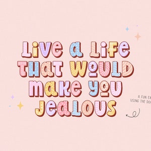 May include: A whimsical graphic in pastel shades, featuring the phrase "Live a Life That Would Make You Jealous" in a rounded, decorative font. The design includes stars and the text "A FUN EXAMPLE USING THE DOODLES FONT."
