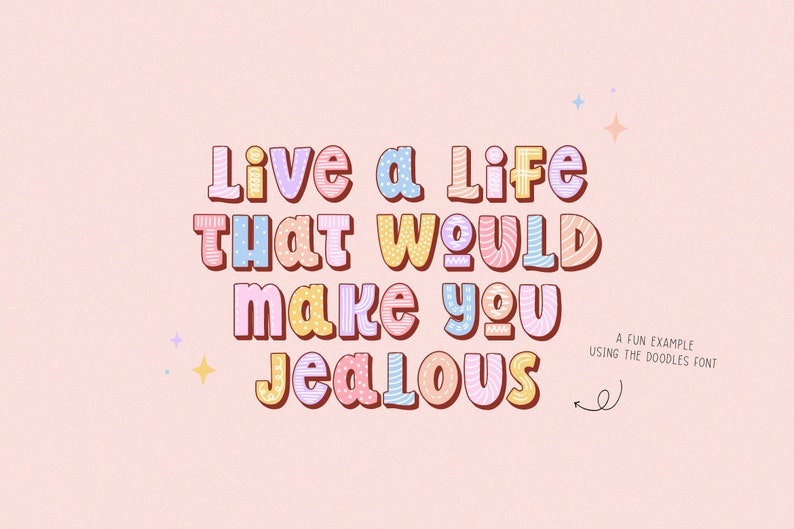 May include: A whimsical graphic in pastel shades, featuring the phrase "Live a Life That Would Make You Jealous" in a rounded, decorative font. The design includes stars and the text "A FUN EXAMPLE USING THE DOODLES FONT."