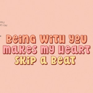 May include: A digital graphic with the text "Being with you makes my heart skip a beat" in a retro font. The text is in shades of orange, pink, and yellow on a peach background. A small arrow points to the text.
